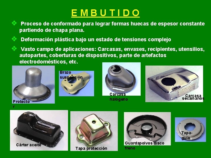 EMBUTIDO v Proceso de conformado para lograr formas huecas de espesor constante partiendo de