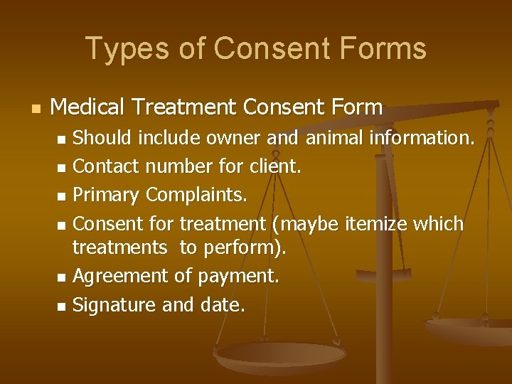 Types of Consent Forms n Medical Treatment Consent Form Should include owner and animal