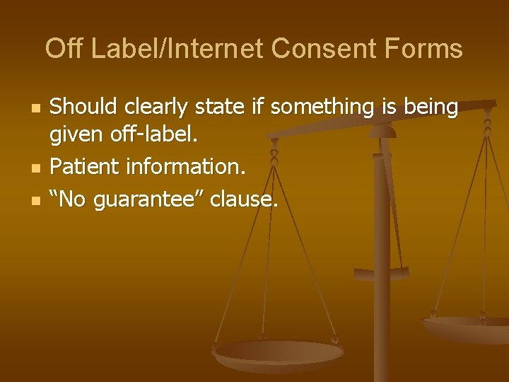 Off Label/Internet Consent Forms n n n Should clearly state if something is being