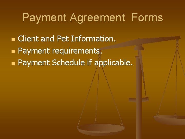 Payment Agreement Forms n n n Client and Pet Information. Payment requirements. Payment Schedule