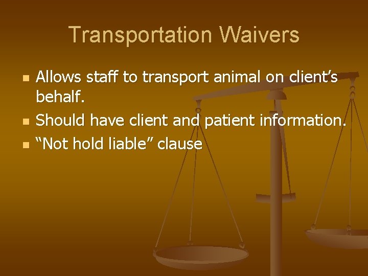 Transportation Waivers n n n Allows staff to transport animal on client’s behalf. Should