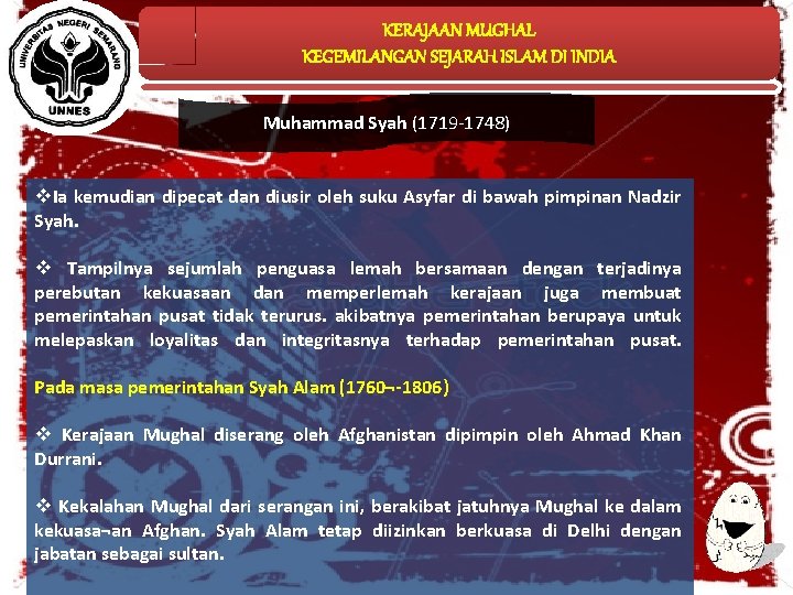 KERAJAAN MUGHAL KEGEMILANGAN SEJARAH ISLAM DI INDIA Muhammad Syah (1719 -1748) v. Ia kemudian