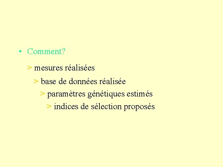  • Comment? > mesures réalisées > base de données réalisée > paramètres génétiques