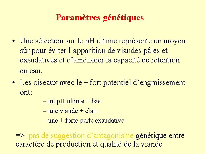 Paramètres génétiques • Une sélection sur le p. H ultime représente un moyen sûr