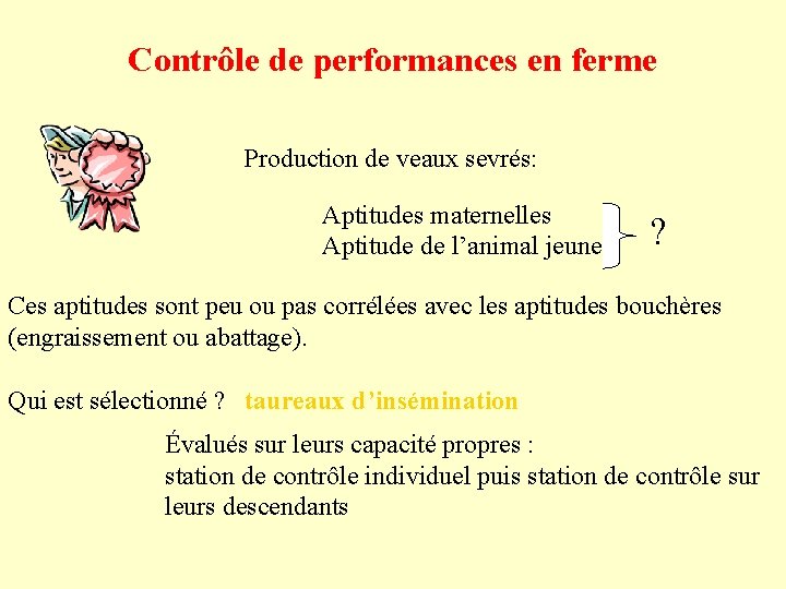 Contrôle de performances en ferme Production de veaux sevrés: Aptitudes maternelles Aptitude de l’animal