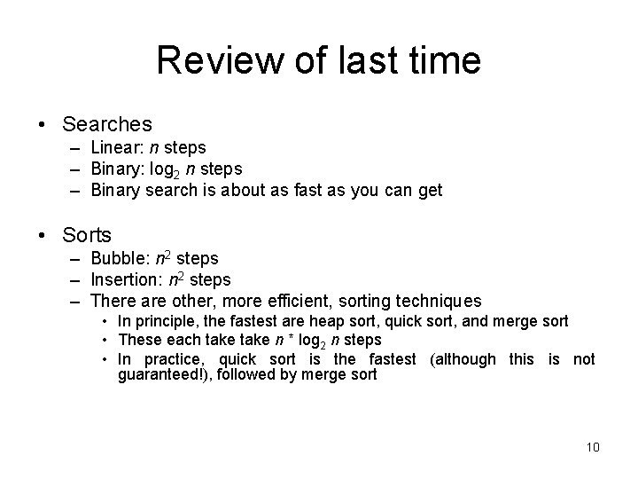 Review of last time • Searches – Linear: n steps – Binary: log 2