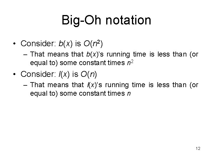Big-Oh notation • Consider: b(x) is O(n 2) – That means that b(x)’s running