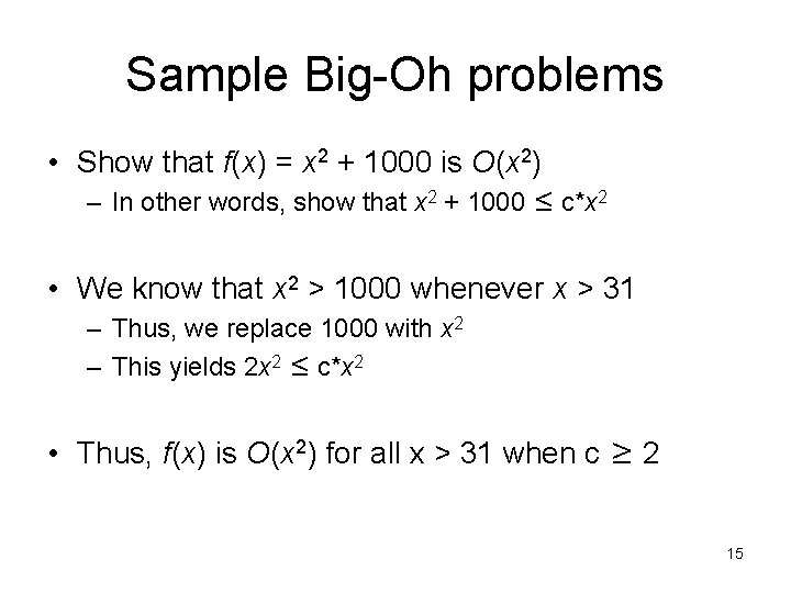 Sample Big-Oh problems • Show that f(x) = x 2 + 1000 is O(x