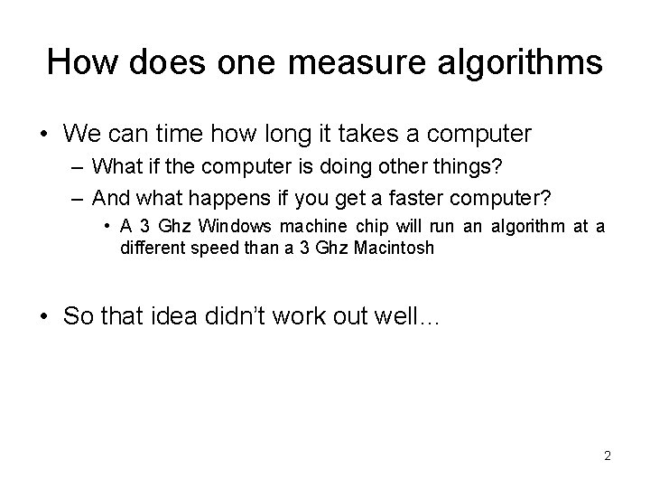 How does one measure algorithms • We can time how long it takes a