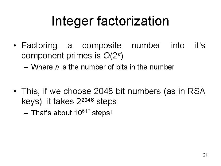 Integer factorization • Factoring a composite number component primes is O(2 n) into it’s