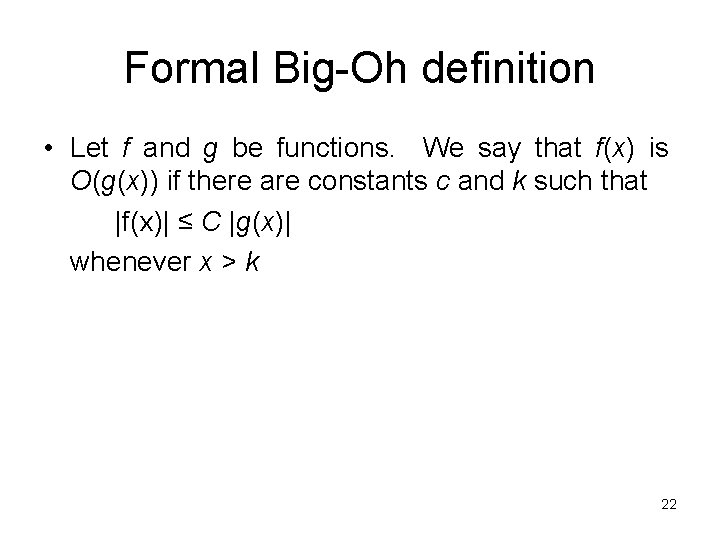 Formal Big-Oh definition • Let f and g be functions. We say that f(x)