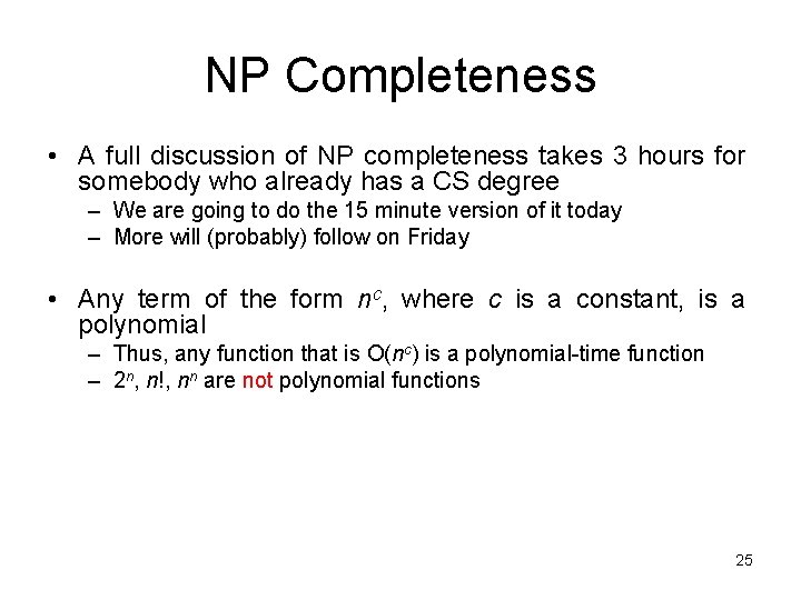 NP Completeness • A full discussion of NP completeness takes 3 hours for somebody