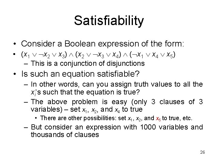 Satisfiability • Consider a Boolean expression of the form: • (x 1 x 2