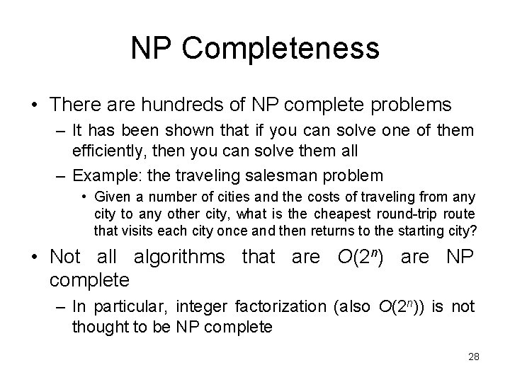 NP Completeness • There are hundreds of NP complete problems – It has been