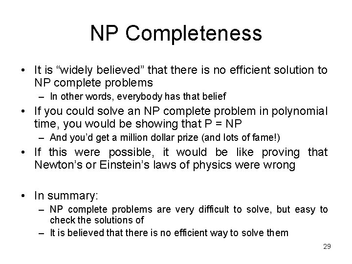 NP Completeness • It is “widely believed” that there is no efficient solution to