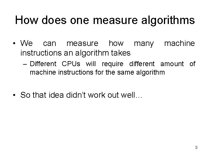 How does one measure algorithms • We can measure how many instructions an algorithm