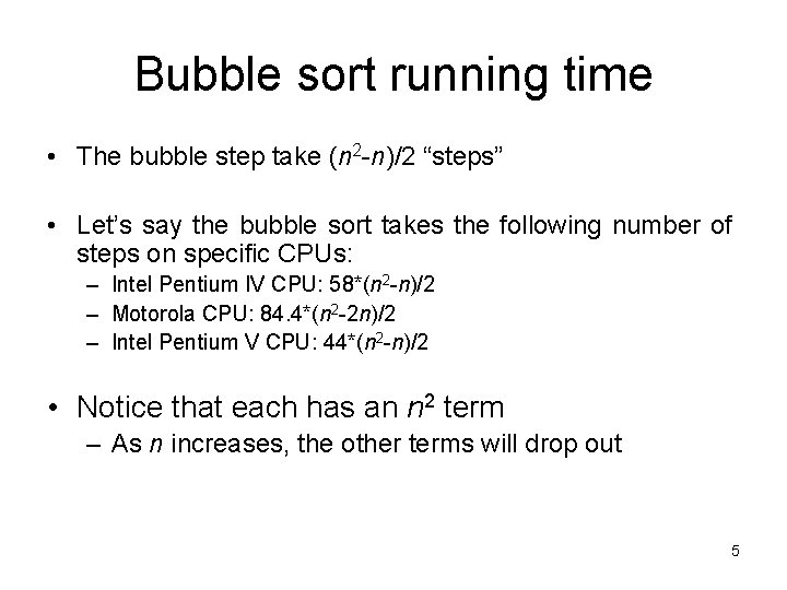 Bubble sort running time • The bubble step take (n 2 -n)/2 “steps” •