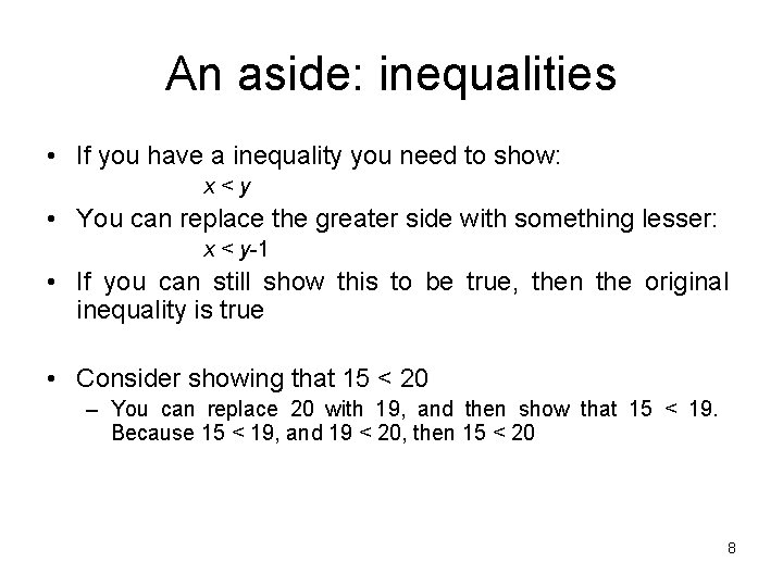 An aside: inequalities • If you have a inequality you need to show: x<y