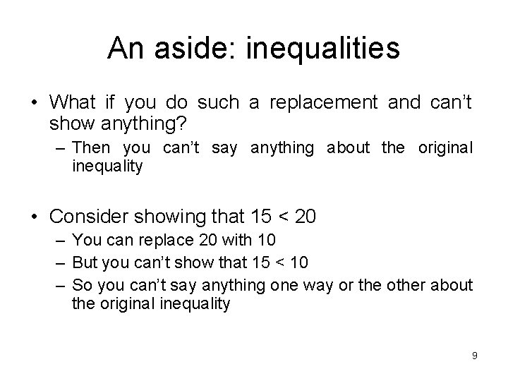 An aside: inequalities • What if you do such a replacement and can’t show