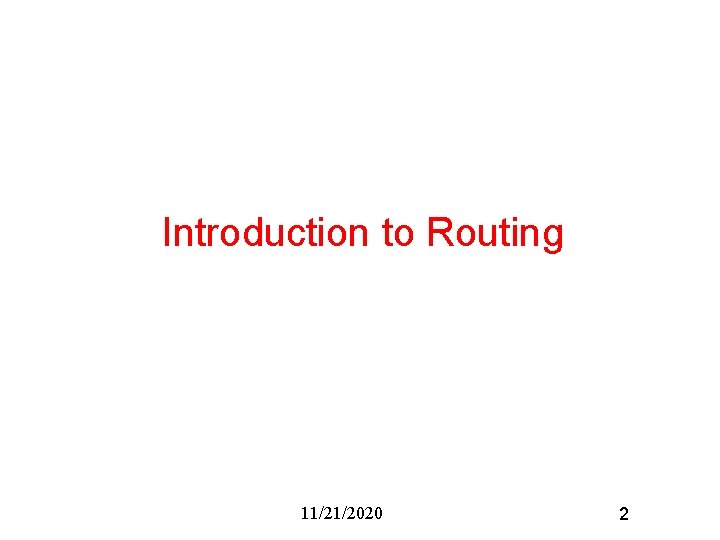 Introduction to Routing 11/21/2020 2 