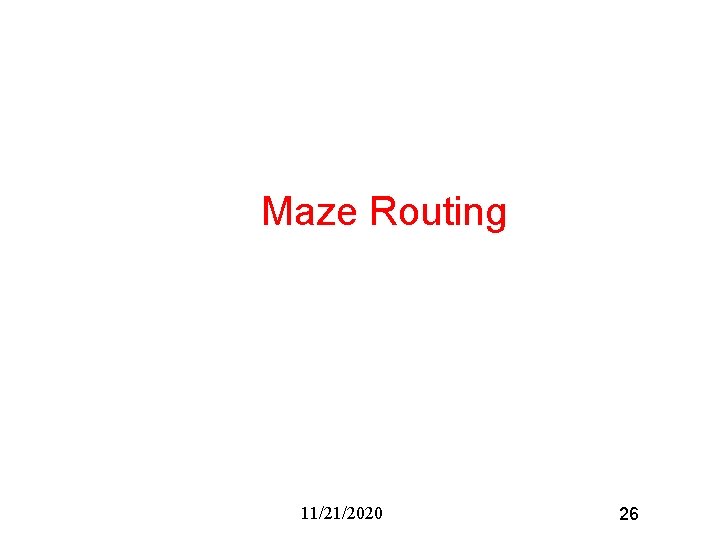 Maze Routing 11/21/2020 26 