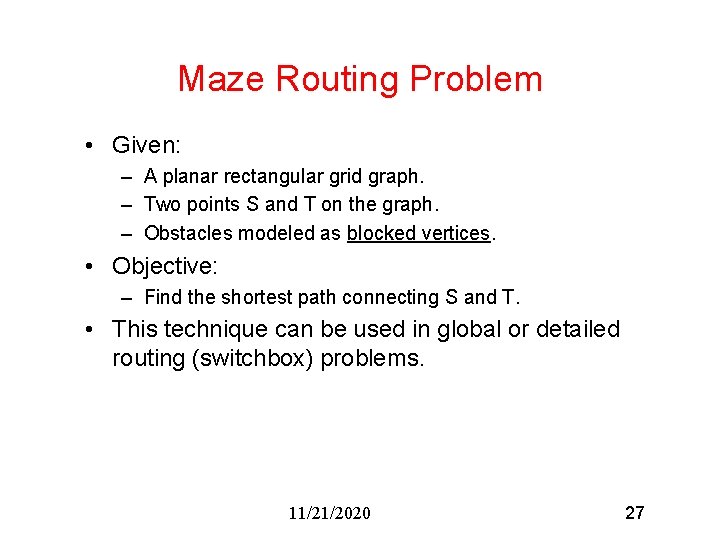 Maze Routing Problem • Given: – A planar rectangular grid graph. – Two points