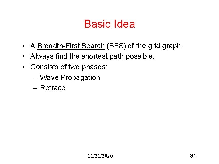 Basic Idea • A Breadth-First Search (BFS) of the grid graph. • Always find