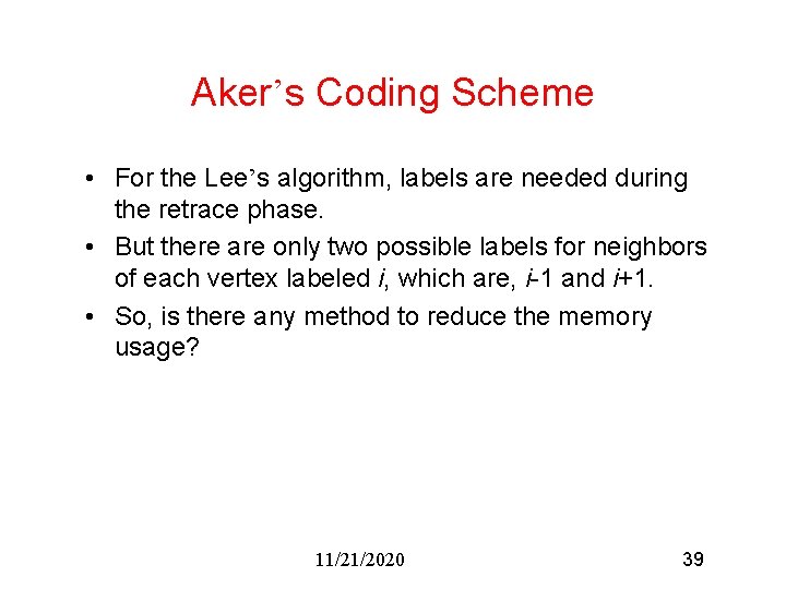 Aker’s Coding Scheme • For the Lee’s algorithm, labels are needed during the retrace