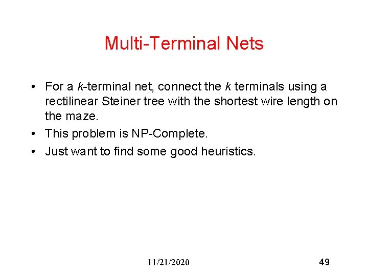Multi-Terminal Nets • For a k-terminal net, connect the k terminals using a rectilinear