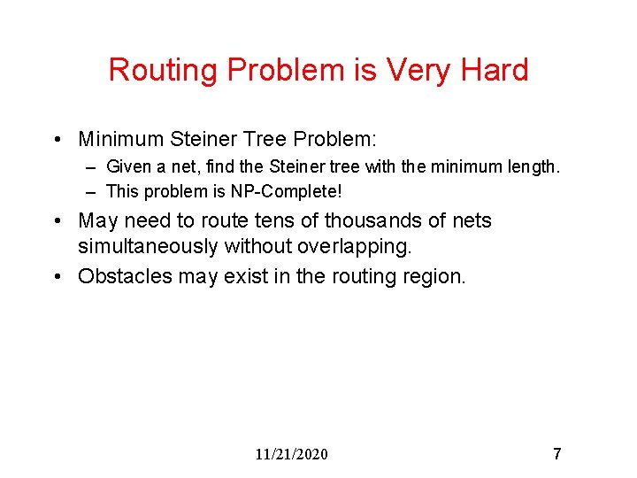 Routing Problem is Very Hard • Minimum Steiner Tree Problem: – Given a net,