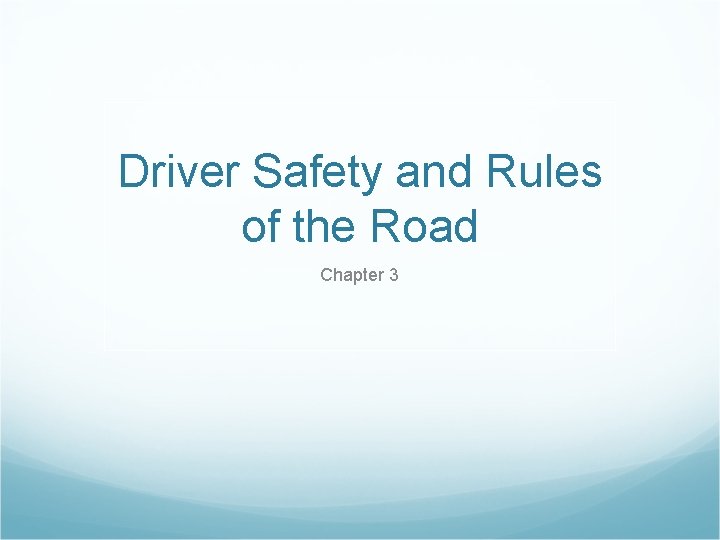 Driver Safety and Rules of the Road Chapter 3 