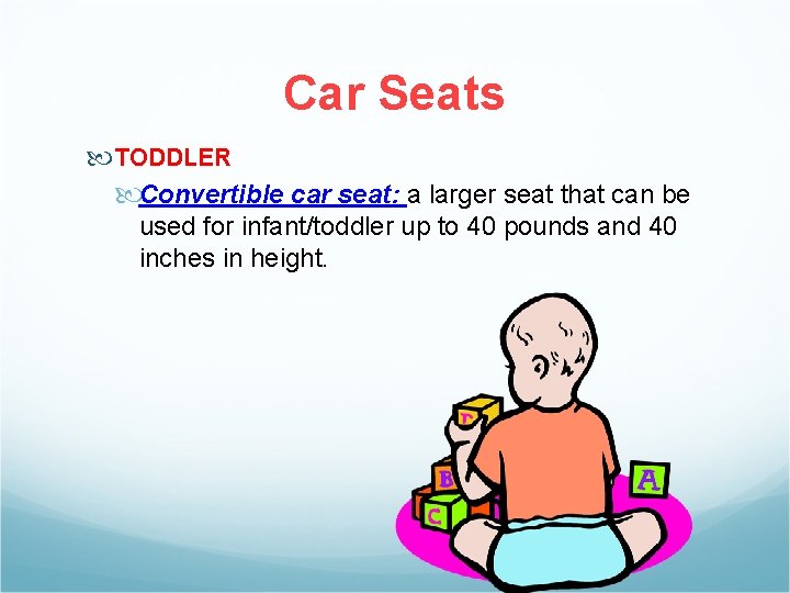 Car Seats TODDLER Convertible car seat: a larger seat that can be used for