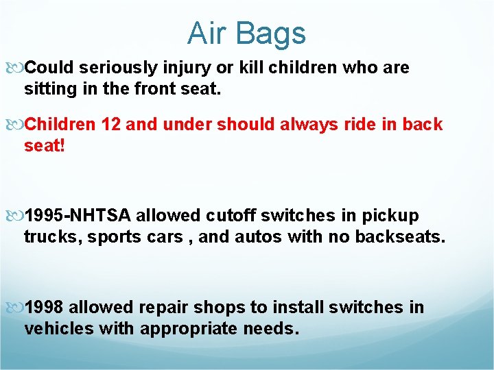 Air Bags Could seriously injury or kill children who are sitting in the front