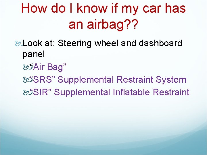 How do I know if my car has an airbag? ? Look at: Steering