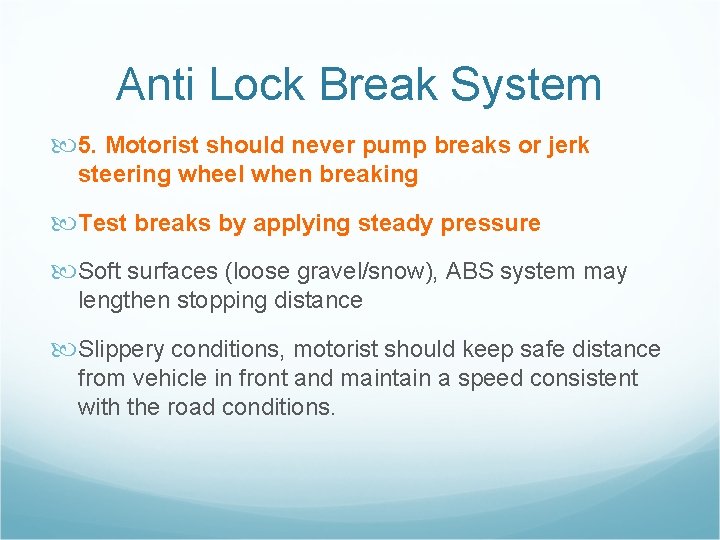 Anti Lock Break System 5. Motorist should never pump breaks or jerk steering wheel