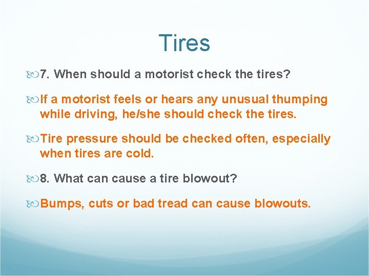 Tires 7. When should a motorist check the tires? If a motorist feels or