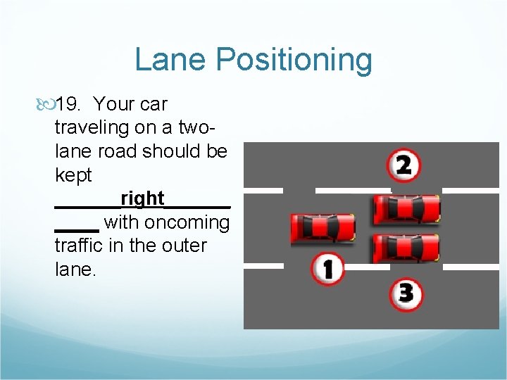 Lane Positioning 19. Your car traveling on a twolane road should be kept ______right______