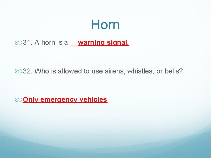 Horn 31. A horn is a __warning signal. 32. Who is allowed to use