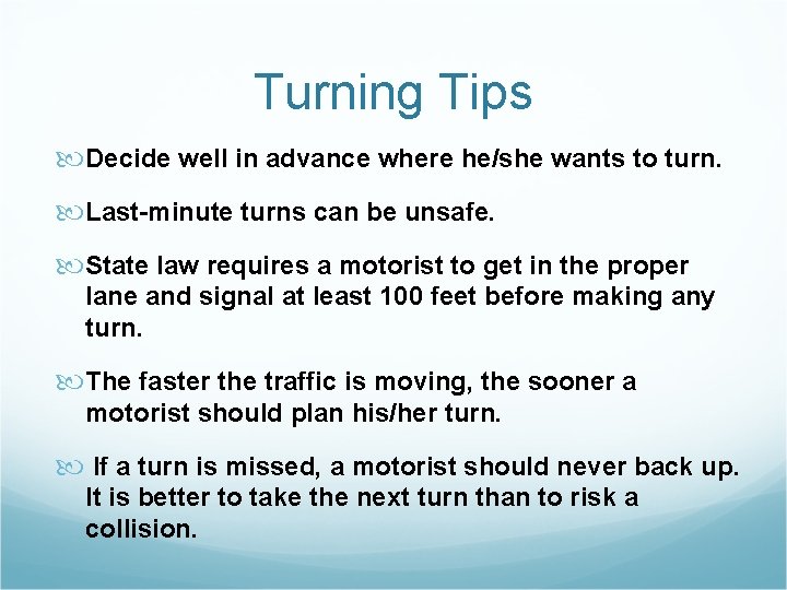 Turning Tips Decide well in advance where he/she wants to turn. Last-minute turns can