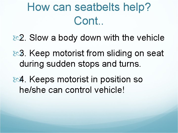 How can seatbelts help? Cont. . 2. Slow a body down with the vehicle