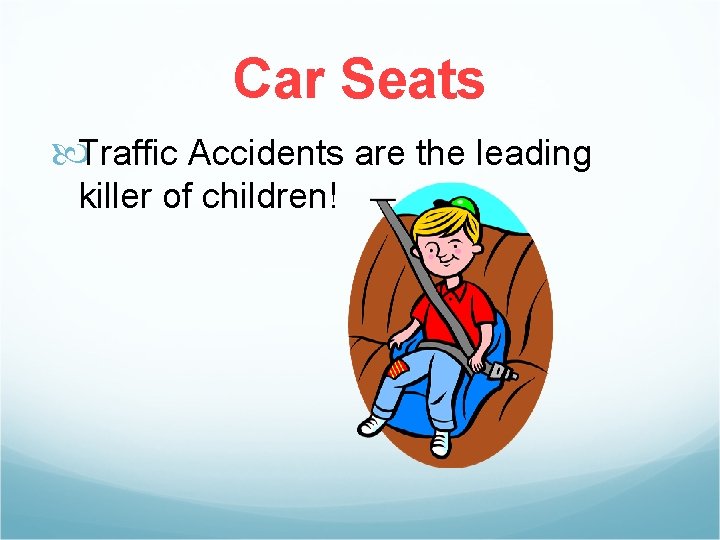 Car Seats Traffic Accidents are the leading killer of children! 