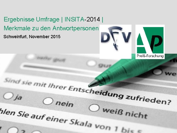 Ergebnisse Umfrage | INSITA-2014 | Merkmale zu den Antwortpersonen Schweinfurt, November 2015 © 2013