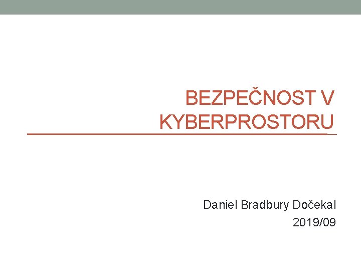 BEZPEČNOST V KYBERPROSTORU Daniel Bradbury Dočekal 2019/09 