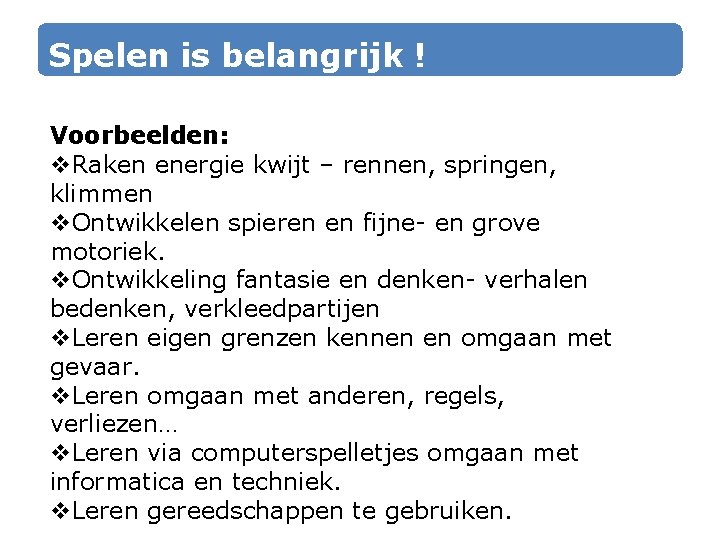 Spelen is belangrijk ! Voorbeelden: v. Raken energie kwijt – rennen, springen, klimmen v. Spelen is belangrijk ! Voorbeelden: v. Raken energie kwijt – rennen, springen, klimmen v.