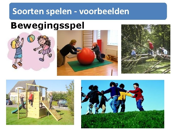 Soorten spelen - voorbeelden Bewegingsspel Soorten spelen - voorbeelden Bewegingsspel