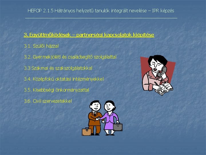 HEFOP 2. 1. 5 Hátrányos helyzetű tanulók integrált nevelése – IPR képzés _______________________________ 3.