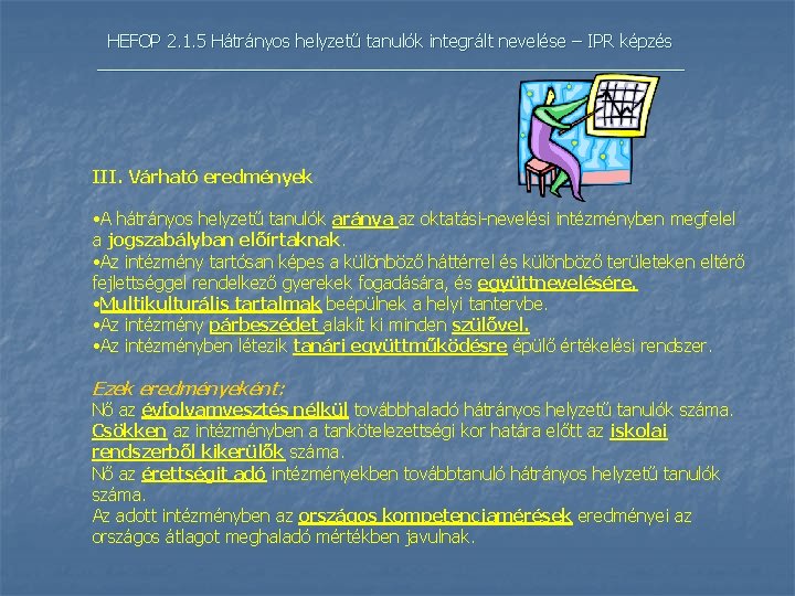 HEFOP 2. 1. 5 Hátrányos helyzetű tanulók integrált nevelése – IPR képzés _______________________________ III.