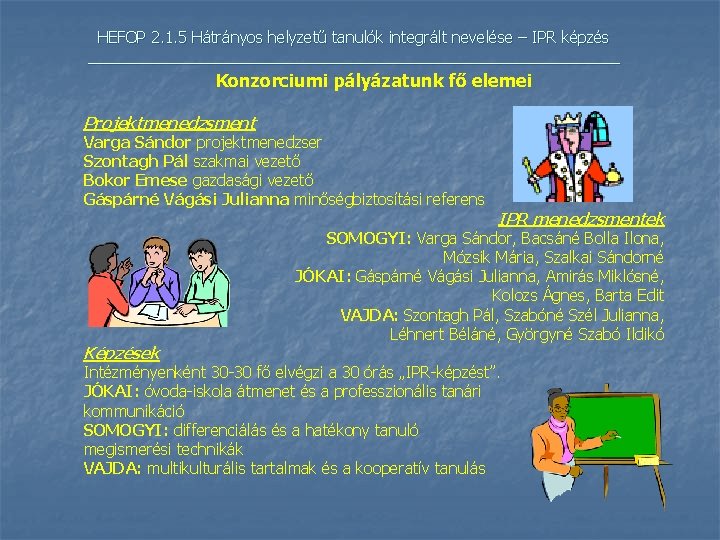 HEFOP 2. 1. 5 Hátrányos helyzetű tanulók integrált nevelése – IPR képzés _______________________________ Konzorciumi