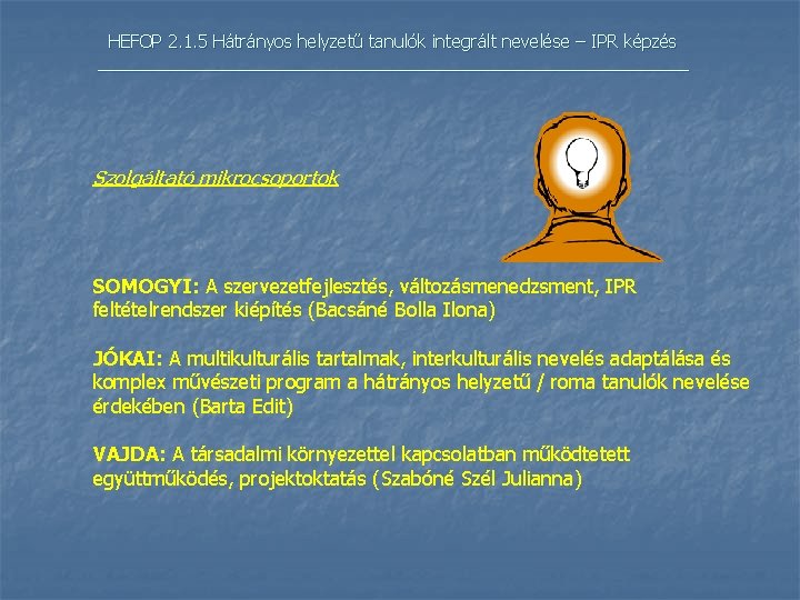 HEFOP 2. 1. 5 Hátrányos helyzetű tanulók integrált nevelése – IPR képzés _______________________________ Szolgáltató