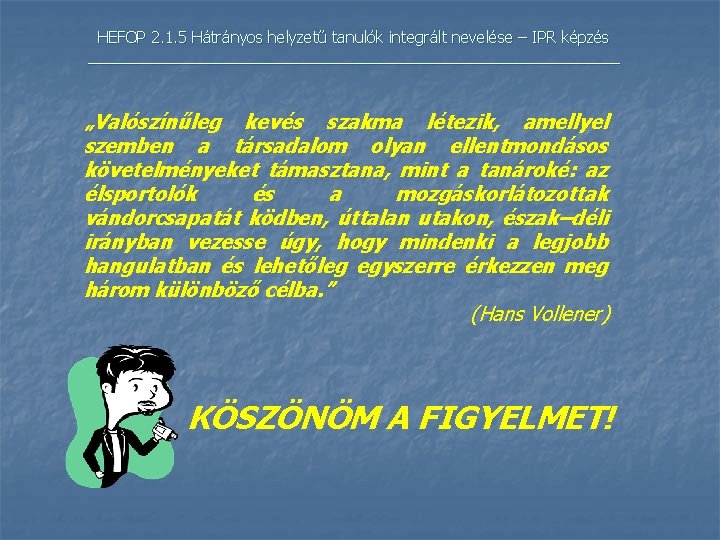 HEFOP 2. 1. 5 Hátrányos helyzetű tanulók integrált nevelése – IPR képzés _______________________________ „Valószínűleg